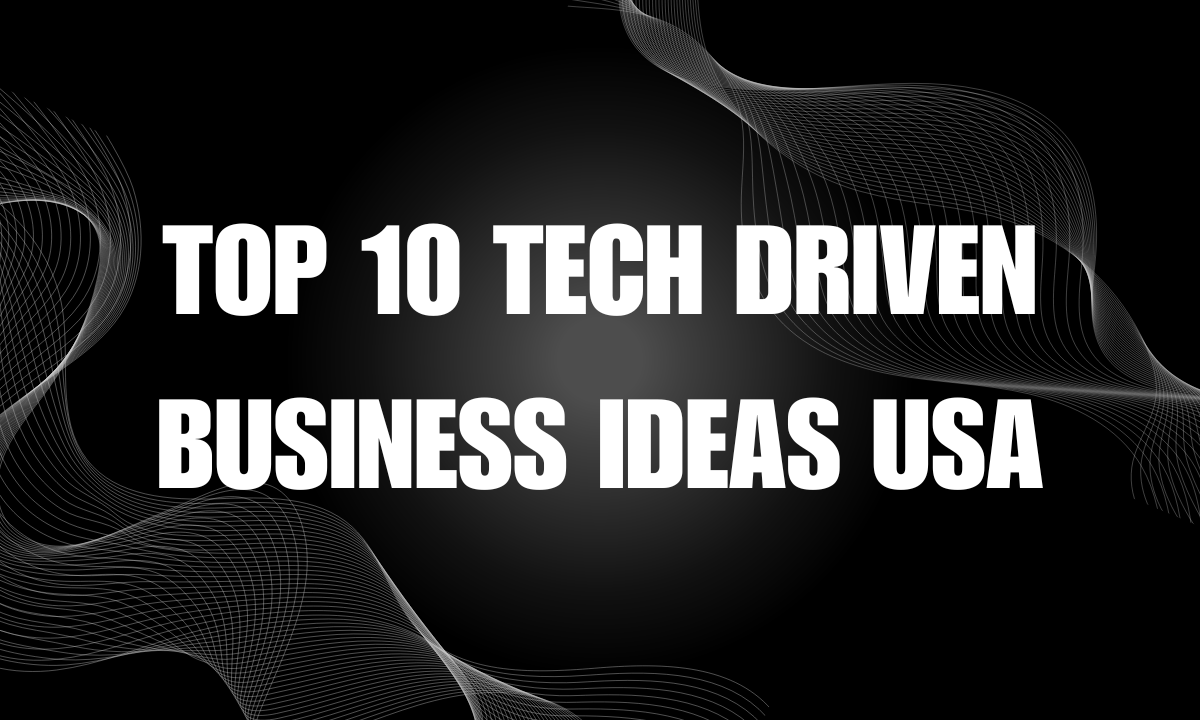 Top 10 Tech Driven Business Ideas USA