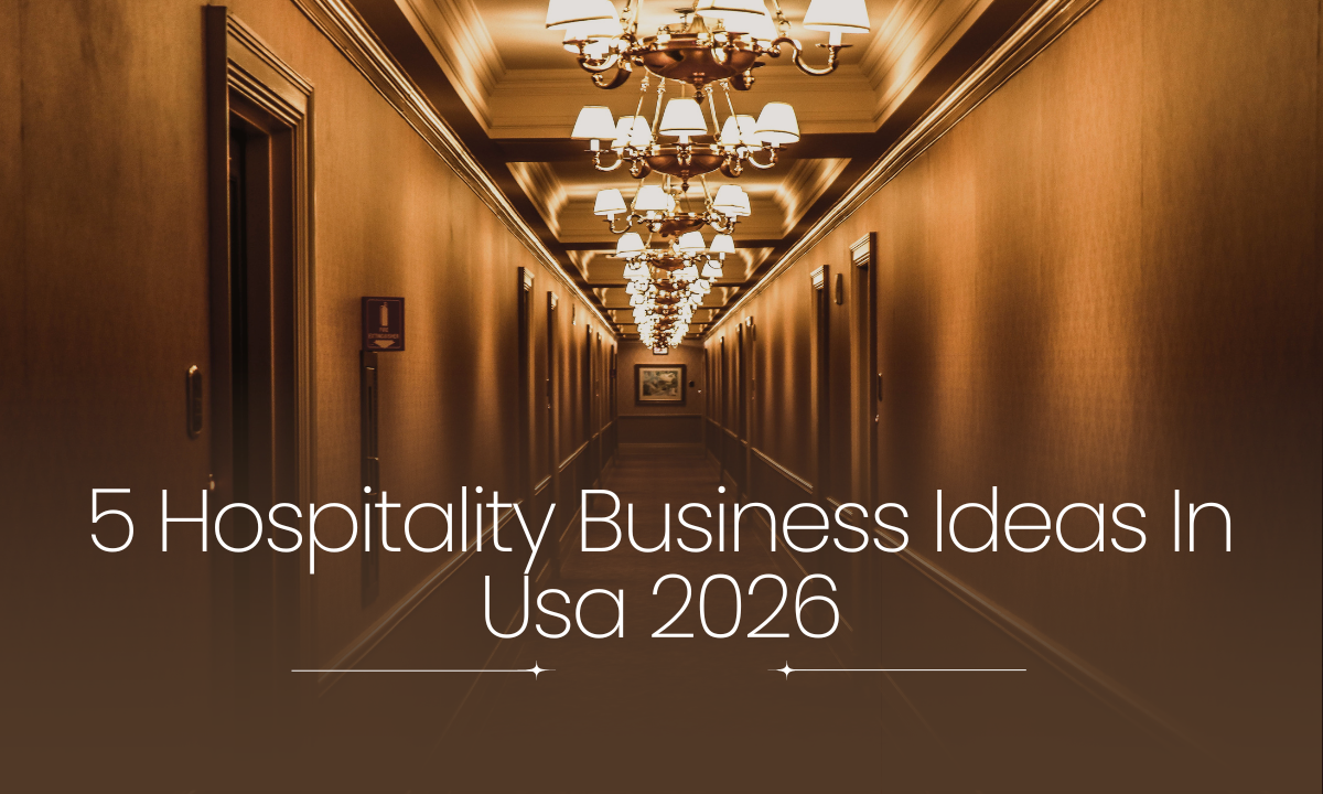 5 Best Hospitality Business Ideas In Usa 2026: Trending, Profitable & Future-Ready